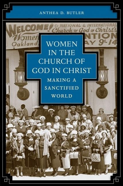 Women in the Church of God in Christ: Making a Sanctified World by Butler, Anthea