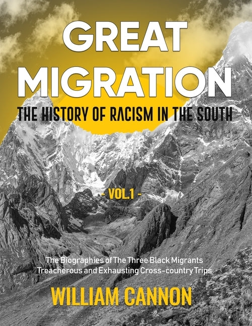 Great Migration: The History of Racism in the South The Biographies of The Three Black Migrants Treacherous and Exhausting Cross-countr by Cannon, William