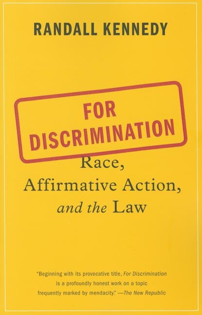 For Discrimination: Race, Affirmative Action, and the Law by Kennedy, Randall