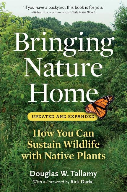 Bringing Nature Home: How You Can Sustain Wildlife with Native Plants by Tallamy, Douglas W.