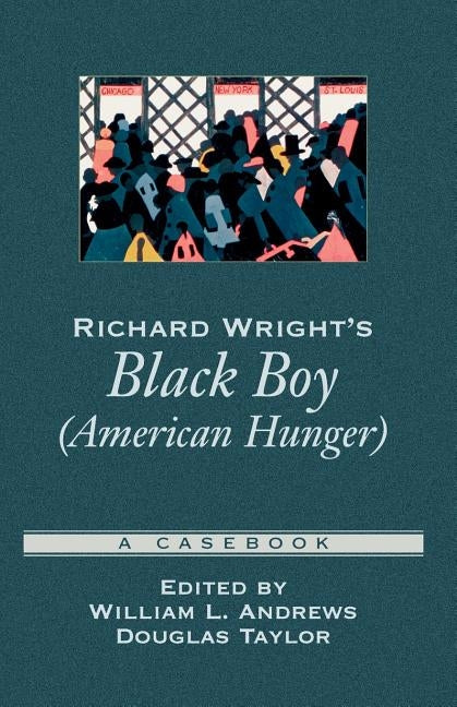 Richard Wright's Black Boy (American Hunger): A Casebook by Andrews, William L.