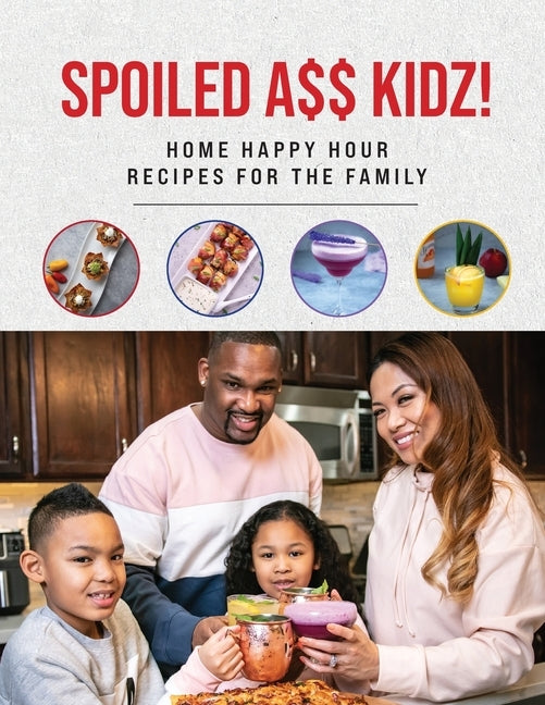 Spoiled A$$ Kidz!: Home Happy Hour Recipes For The Family by Moore, Tristeon