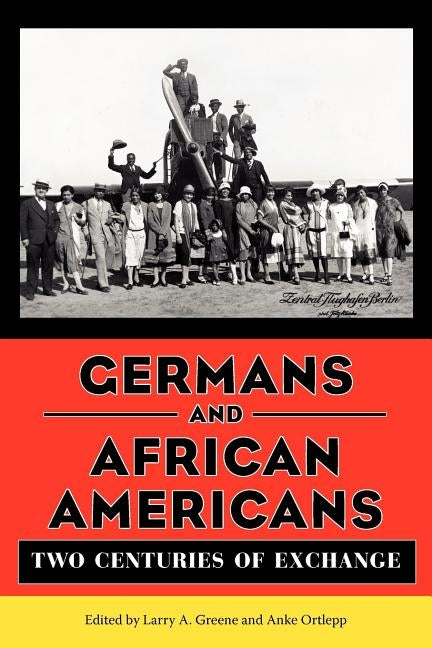 Germans and African Americans: Two Centuries of Exchange by Greene, Larry A.