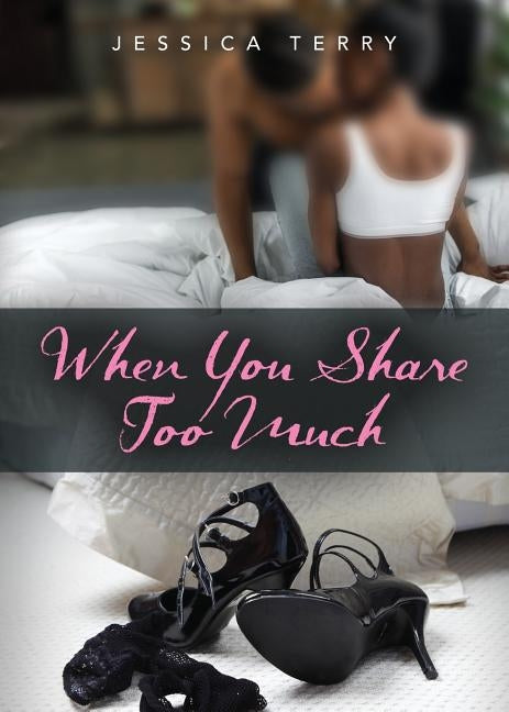 When You Share Too Much by Terry, Jessica