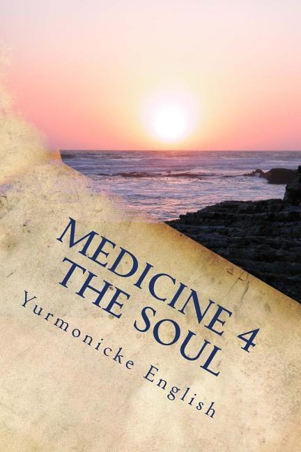 Medicine 4 The Soul: Poetry for the Mind, Body and Soul. by Creations, Moneq Poetic