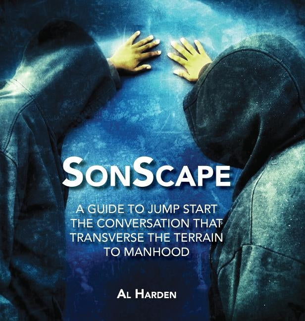 Sonscape: (A Guide to Jump Start the Conversation that Transverse the Terrain to Manhood) by Harden, Al