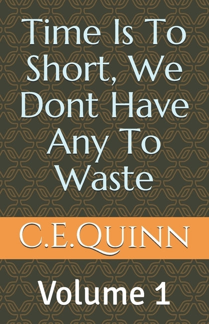 Time Is to short we dont have any to waste by Quinn, Angelique Carlette