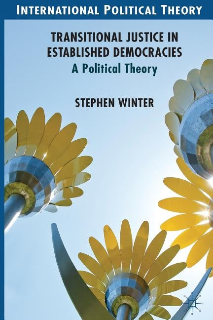 Transitional Justice in Established Democracies: A Political Theory by Winter, S.