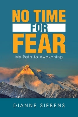No Time for Fear: My Path to Awakening by Siebens, Dianne