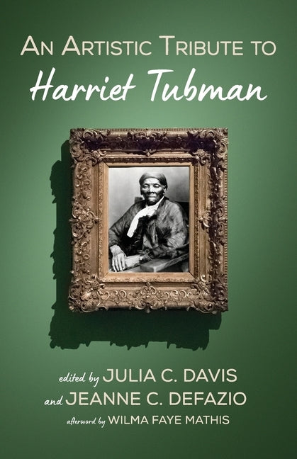 An Artistic Tribute to Harriet Tubman by Davis, Julia C.