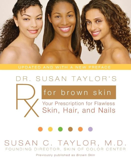 Dr. Susan Taylor's RX for Brown Skin: Your Prescription for Flawless Skin, Hair, and Nails by Taylor, Susan C.