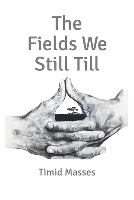 The Fields We Still Till by Masses, Timid