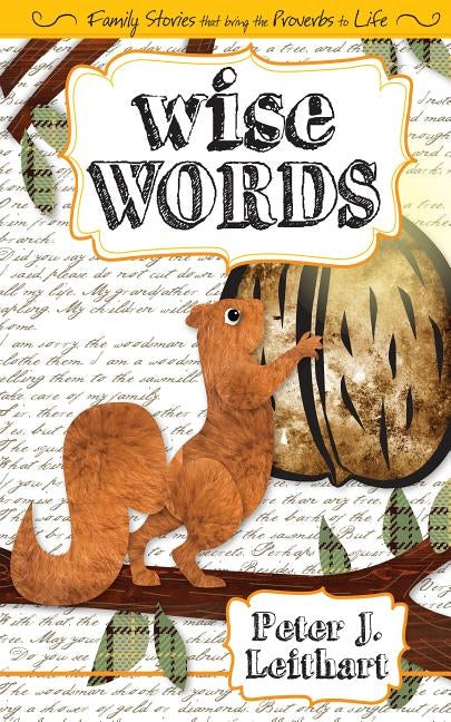 Wise Words: Family Stories that Bring the Proverbs to Life by Leithart, Peter J.