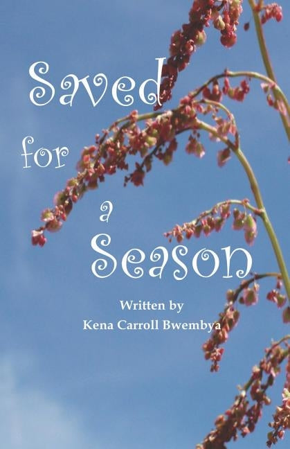 Saved for a Season by Bwembya, Kena C.