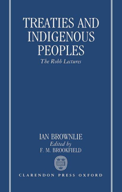 Treaties and Indigenous Peoples: The Robb Lectures 1991 by Brownlie, The Late Ian