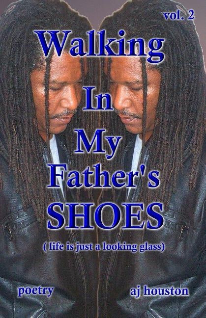 Walking In My Father's Shoes Vol 2: Life Is Just A Looking Glass by Houston, Albert Jeffrey