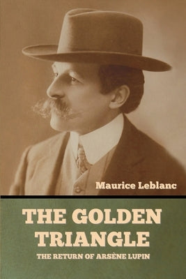 The Golden Triangle: The Return of Arsène Lupin by LeBlanc, Maurice