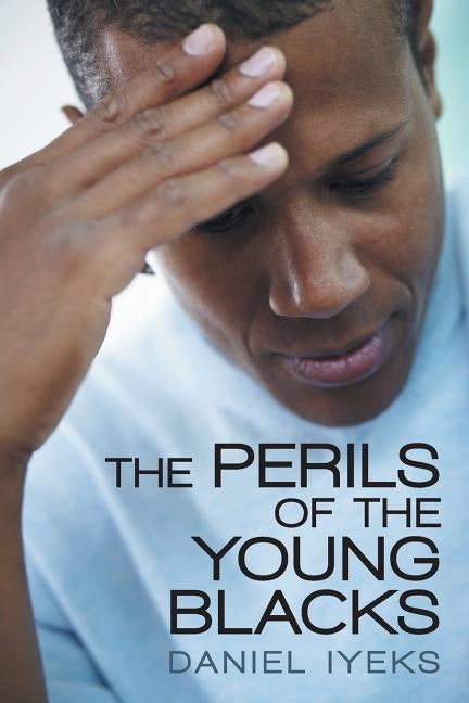 The Perils of the Young Blacks by Iyeks, Daniel