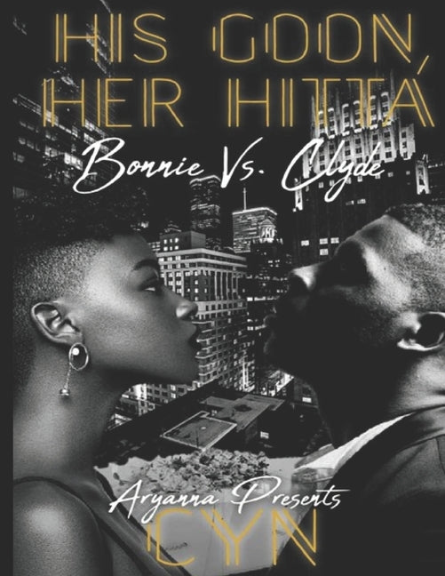 His Goon, Her Hitta: Bonnie vs. Clyde by Cyn, Author