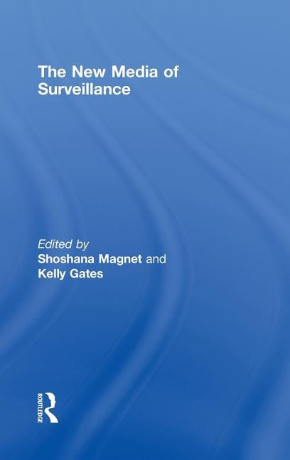 The New Media of Surveillance by Magnet, Shoshana