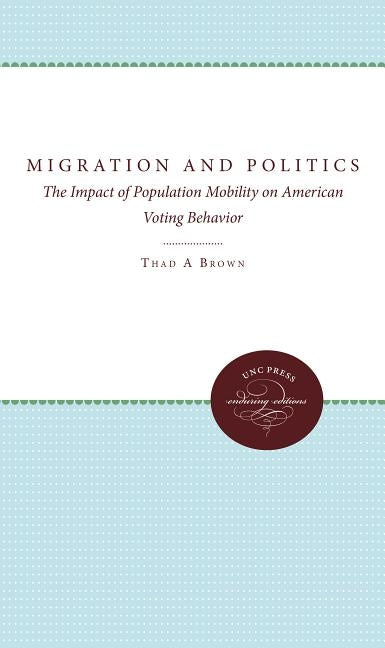 Migration and Politics: The Impact of Population Mobility on American Voting Behavior by Brown, Thad A.