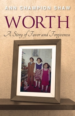 Worth: A Story of Favor and Forgiveness by Champion Shaw, Ann