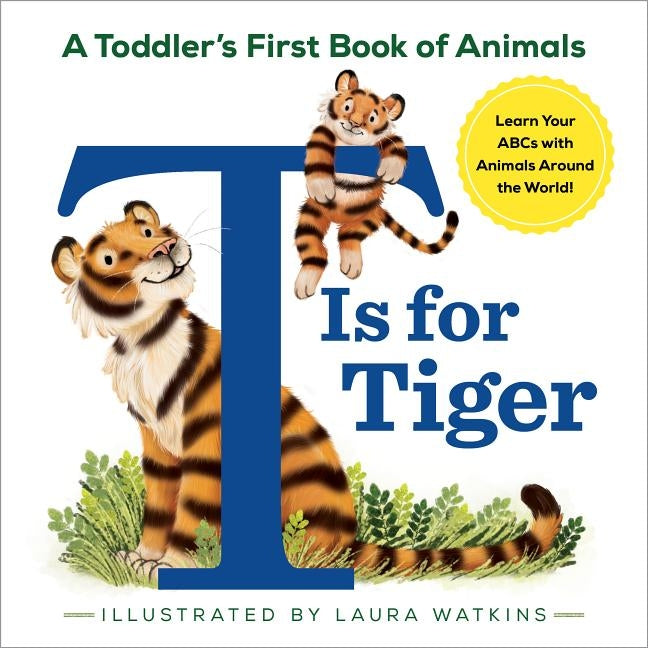 T Is for Tiger: A Toddler's First Book of Animals by Watkins, Laura