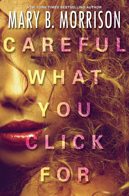 Careful What You Click for by Morrison, Mary B.