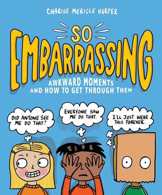 So Embarrassing: Awkward Moments and How to Get Through Them by Harper, Charise Mericle