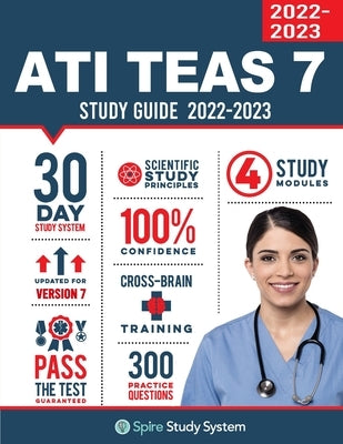 ATI TEAS 7 Study Guide: Spire Study System's ATI TEAS 7th Edition Test Prep Guide with Practice Test Review Questions for the Test of Essentia by Spire Study System