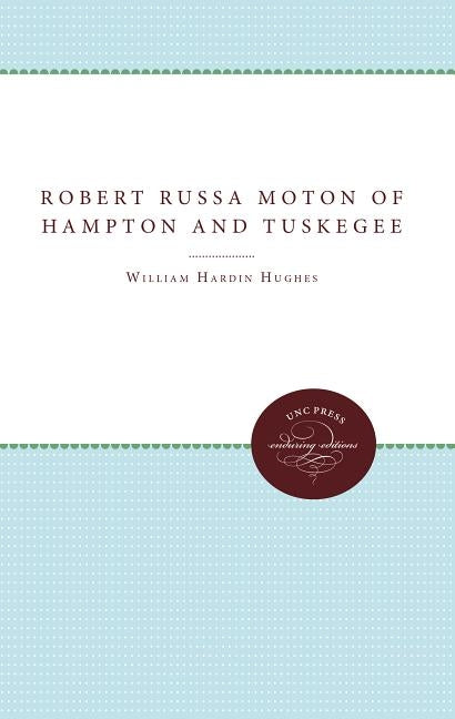 Robert Russa Moton of Hampton and Tuskegee by Hughes, William Hardin
