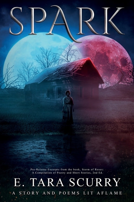 Spark: A Story and Poems Lit Aflame by Scurry, E. Tara