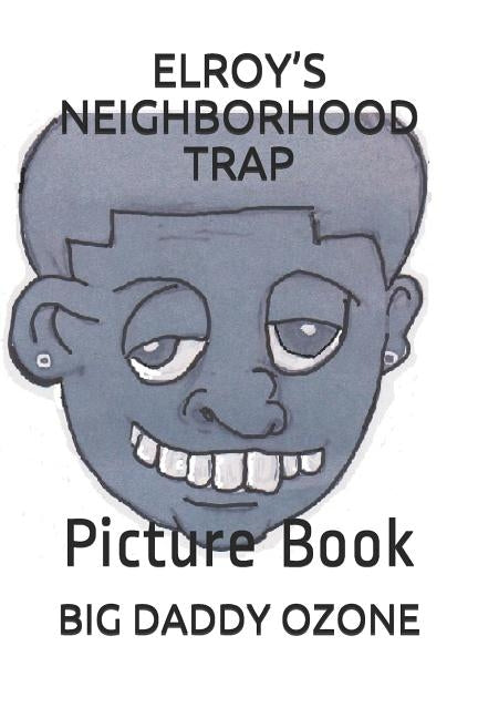 Elroy's Neighborhood Trap: Picture Book by Ozone, Big Daddy
