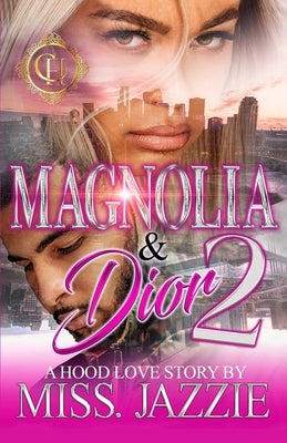 Magnolia & Dior 2: A Hood Love Story: The Finale by Jazzie