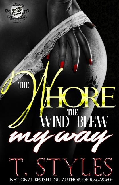 The Whore The Wind Blew My Way (The Cartel Publications Presents) by Styles, T.