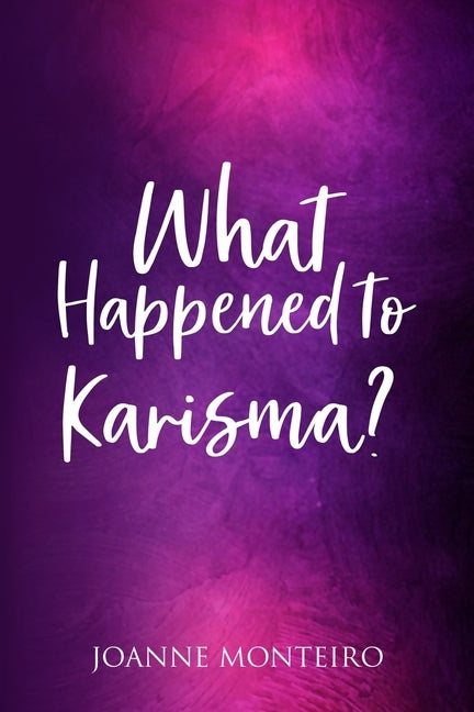 What Happened to Karisma? by Monteiro, Joanne