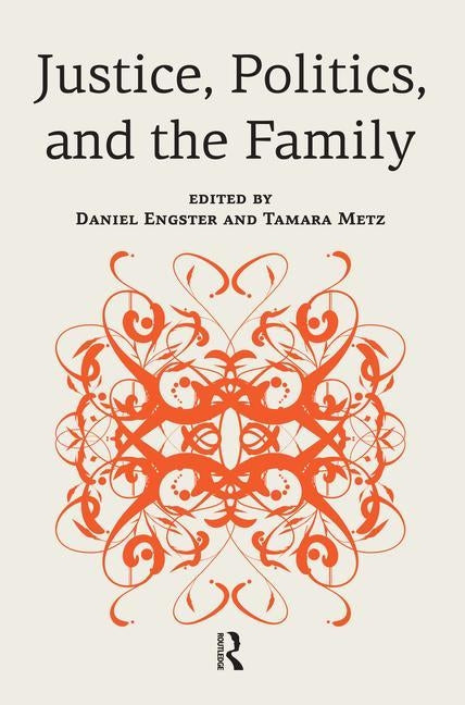 Justice, Politics, and the Family by Engster, Daniel