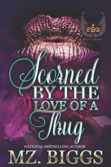 Scorned By The Love Of A Thug by Biggs, Mz