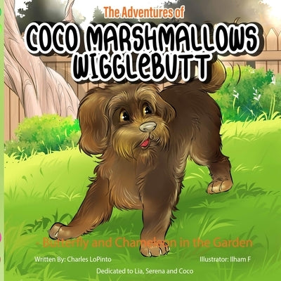 The Adventures of Coco Marshmallows Wigglebutt: Butterfly and Chameleon in the Garden by Lopinto, Lidia