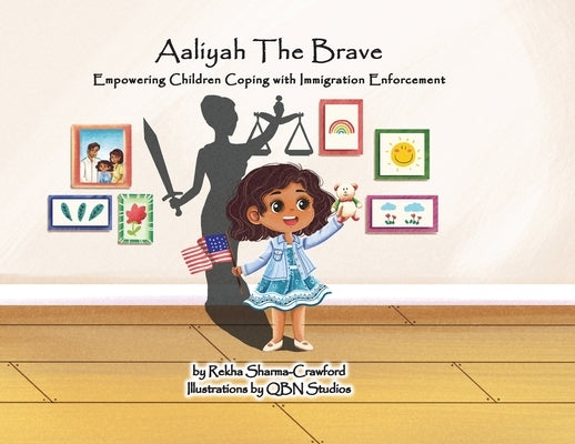 Aaliyah The Brave: Empowering Children Coping with Immigration Enforcement by Sharma-Crawford, Rekha