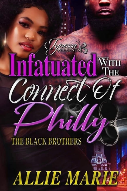 Infatuated With The Connect Of Philly: The Black Brothers by Marie, Allie