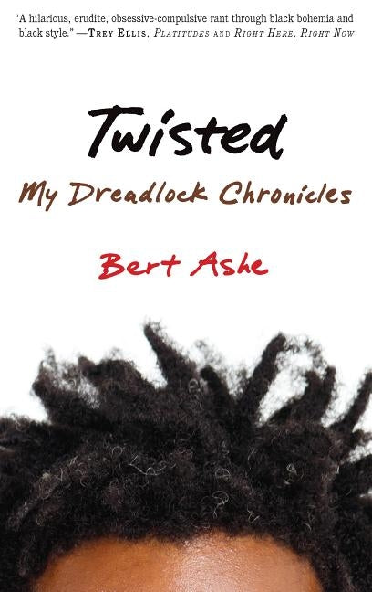 Twisted: My Dreadlock Chronicles by Ashe, Bert