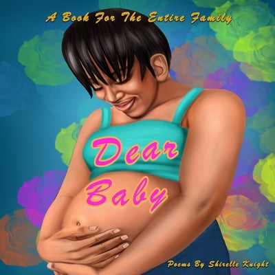 Dear Baby: A Book For The Entire Family by Knight, Shirelle