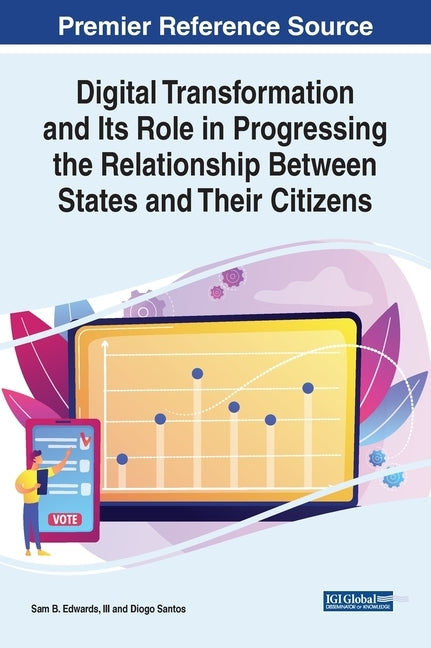 Digital Transformation and Its Role in Progressing the Relationship Between States and Their Citizens by Edwards III, Sam B.