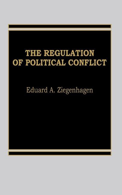 Regulation of Political Conflict by Ziegenhagen, Eduard a.