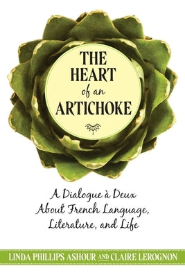 The Heart of an Artichoke by Phillips Ashour, Linda