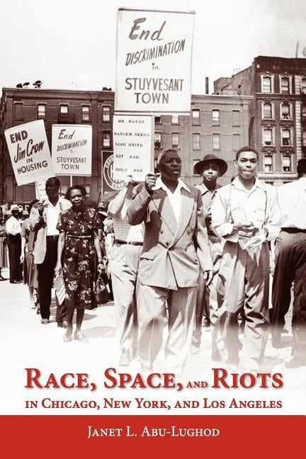 Race, Space, and Riots in Chicago, New York, and Los Angeles by Abu-Lughod, Janet L.
