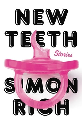 New Teeth: Stories by Rich, Simon