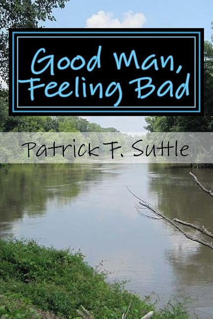 Good Man, Feeling Bad by Suttle, Patrick F.