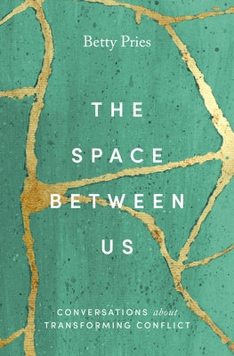The Space Between Us: Conversations about Transforming Conflict by Pries, Betty